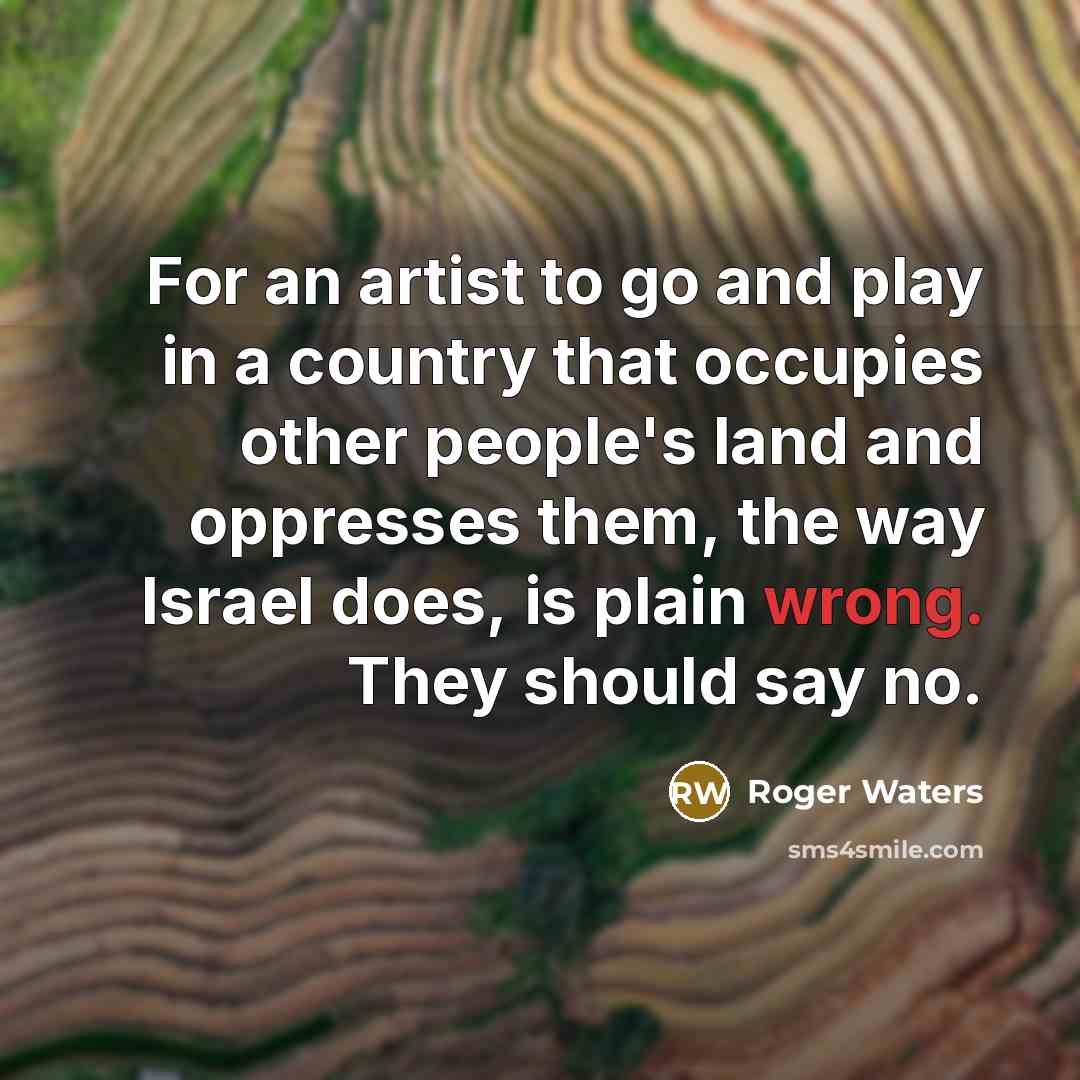 “For an artist to go and play in a country…” quote by Roger Waters