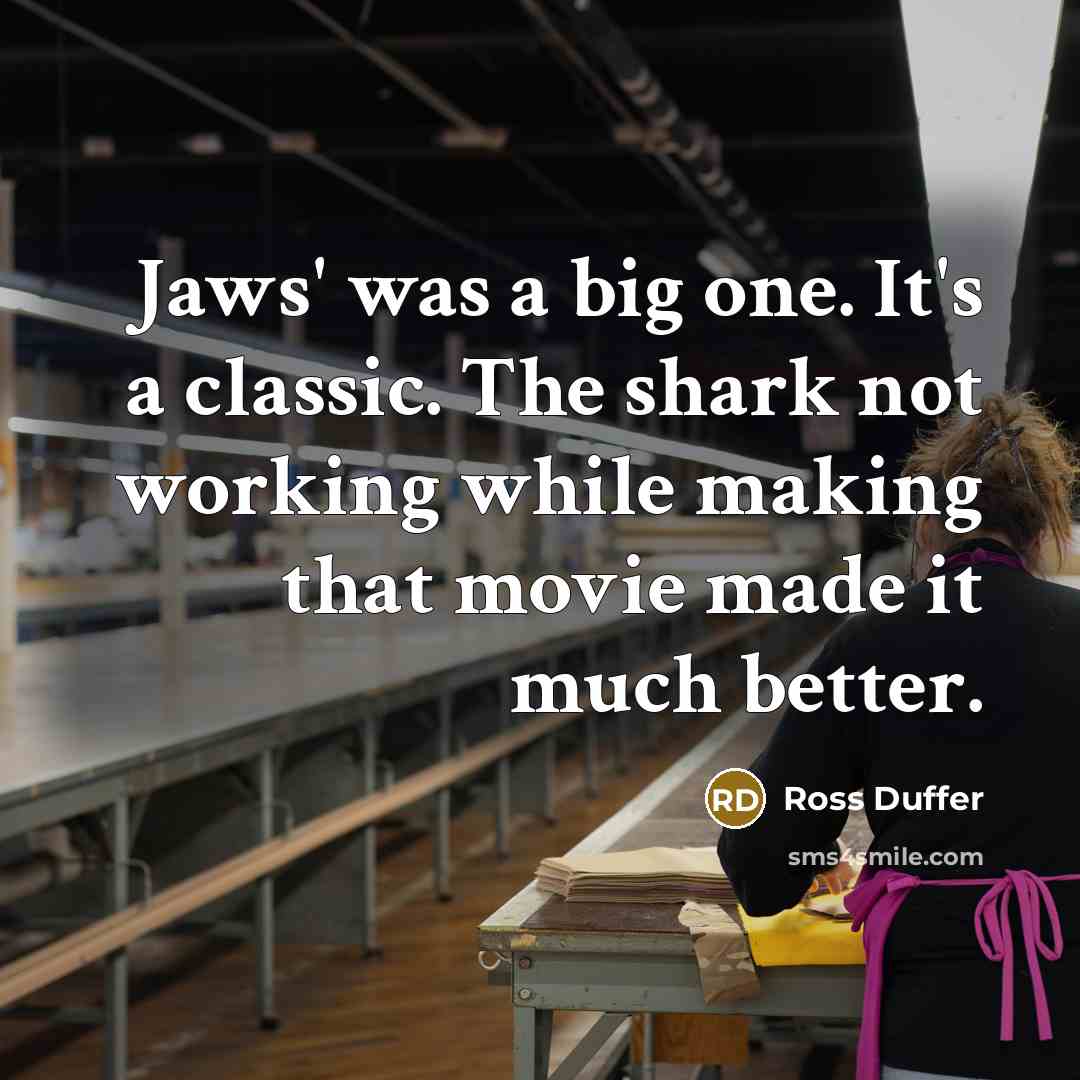 “Jaws' was a big one. It's a classic. The shark…” quote by Ross Duffer