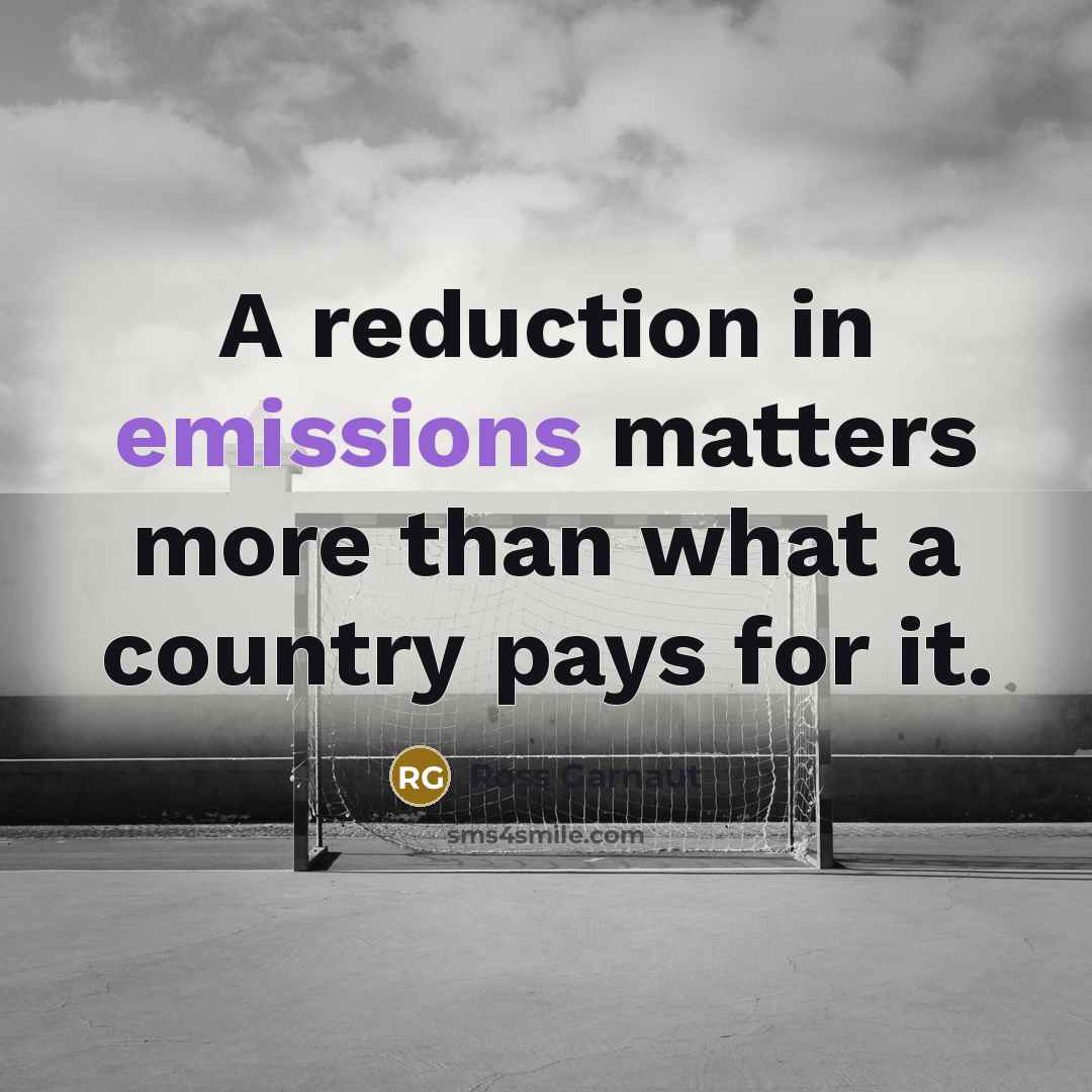 “A reduction in emissions matters more than what a country pays for it.” quote by Ross Garnaut