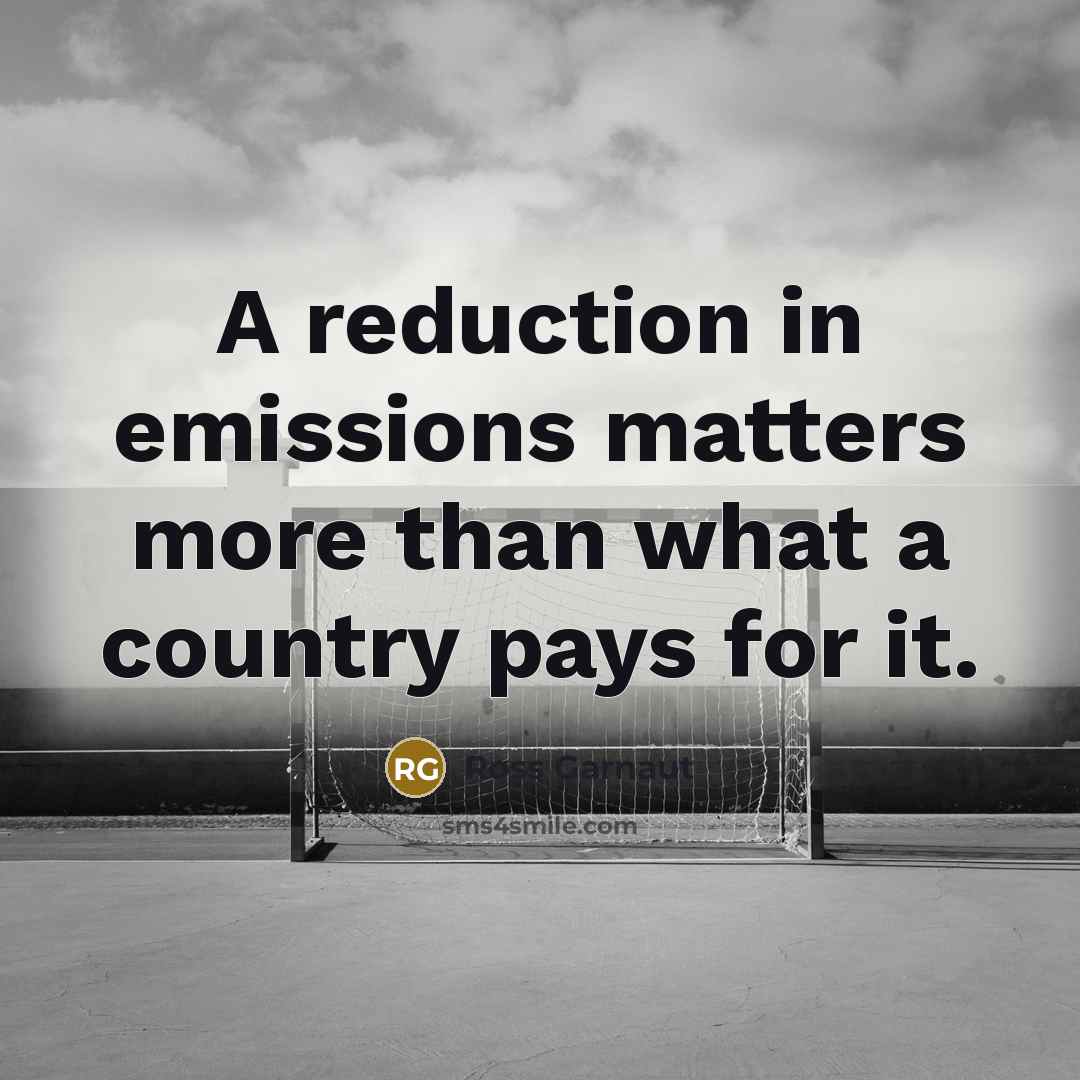 “A reduction in emissions matters more than what a country…” quote by Ross Garnaut