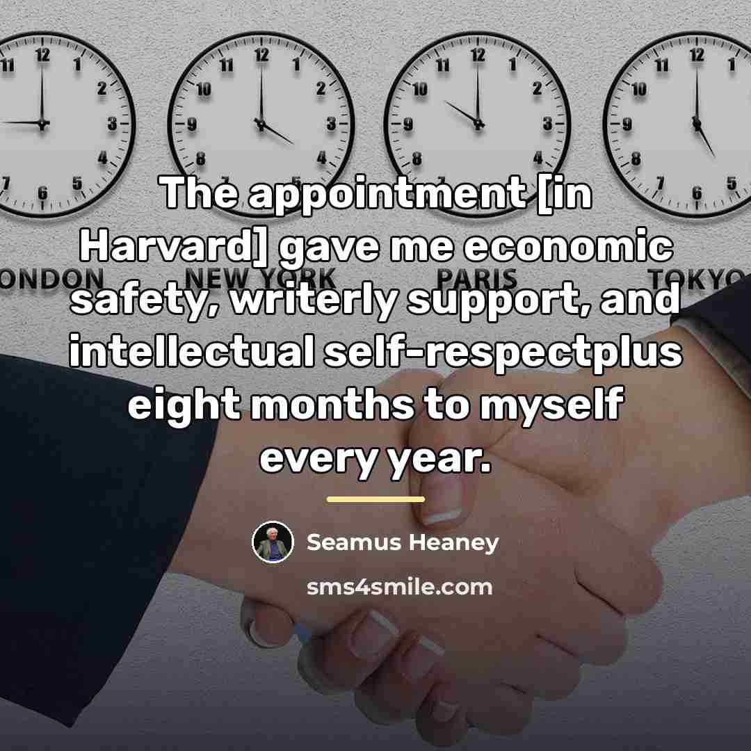 “The appointment [in Harvard] gave me economic safety, writerly support,…” quote by Seamus Heaney
