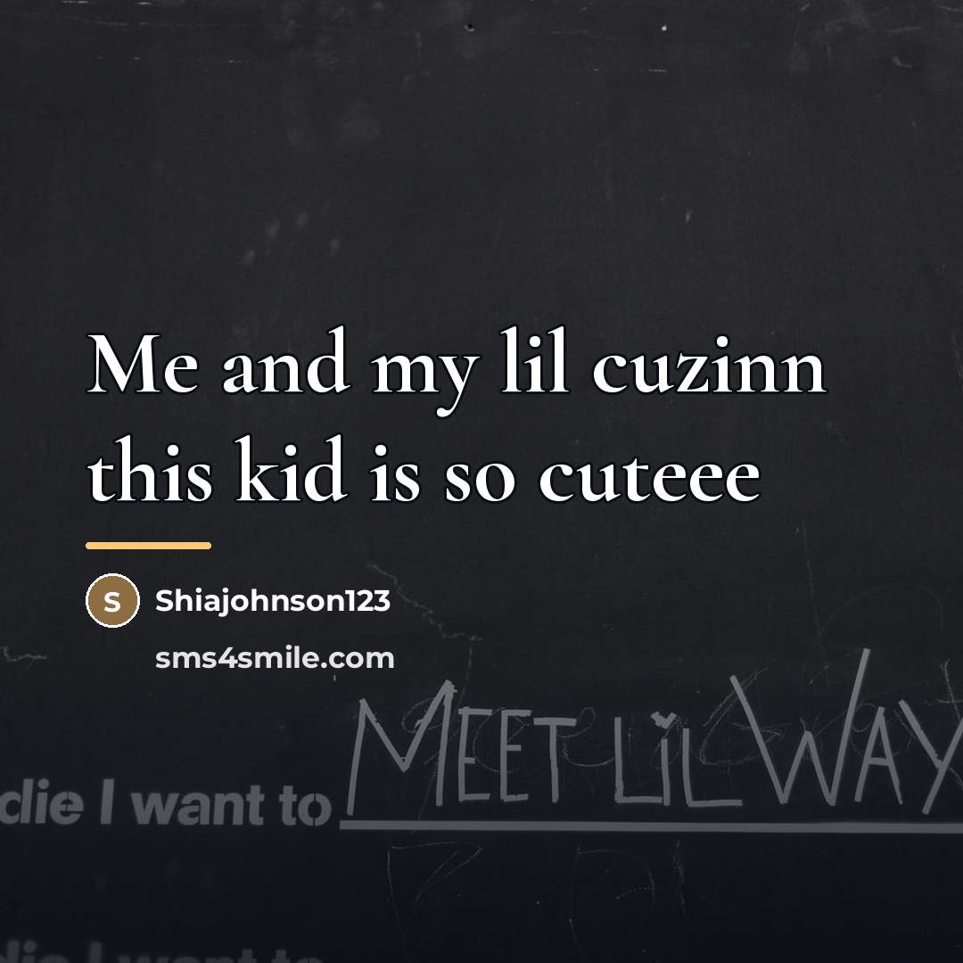“Me and my lil cuzinn this kid is so cuteee…” quote by Shiajohnson123