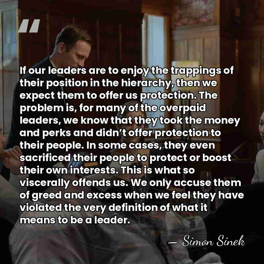 If our leaders are to enjoy the trappings of their position in&hellip; - Simon Sinek