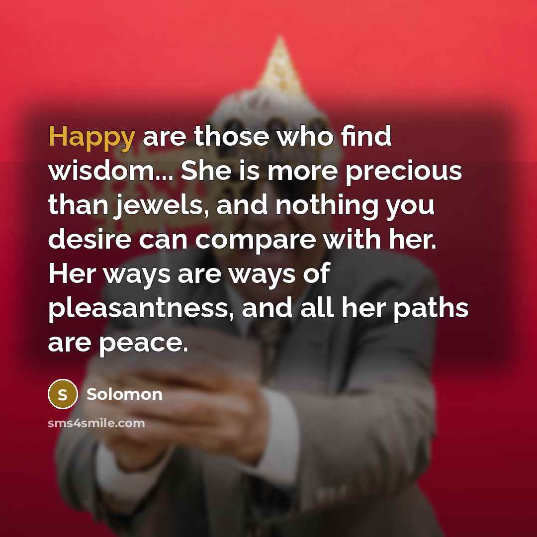 “Happy are those who find wisdom... She is more precious…” quote by Solomon