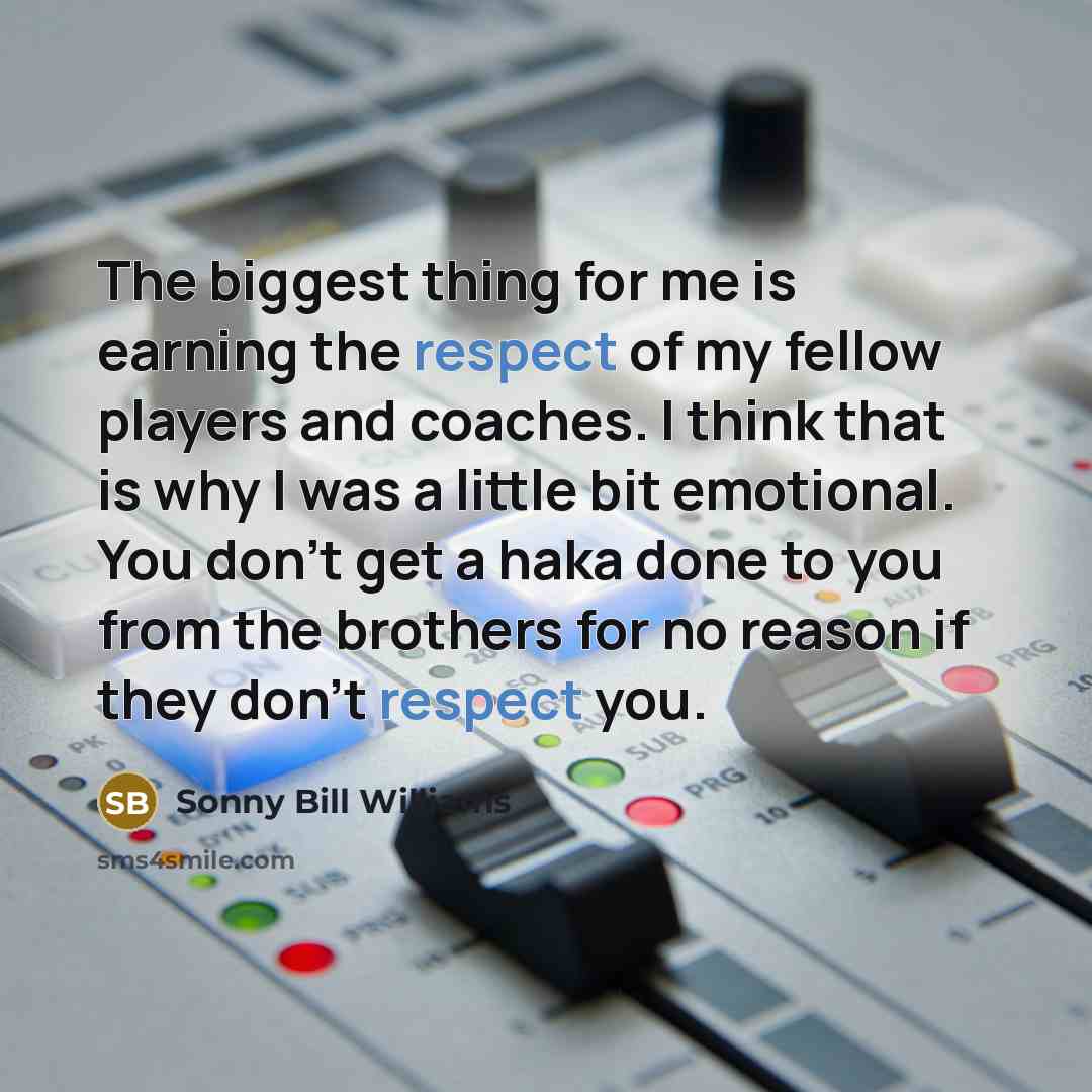 “The biggest thing for me is earning the respect of…” quote by Sonny Bill Williams