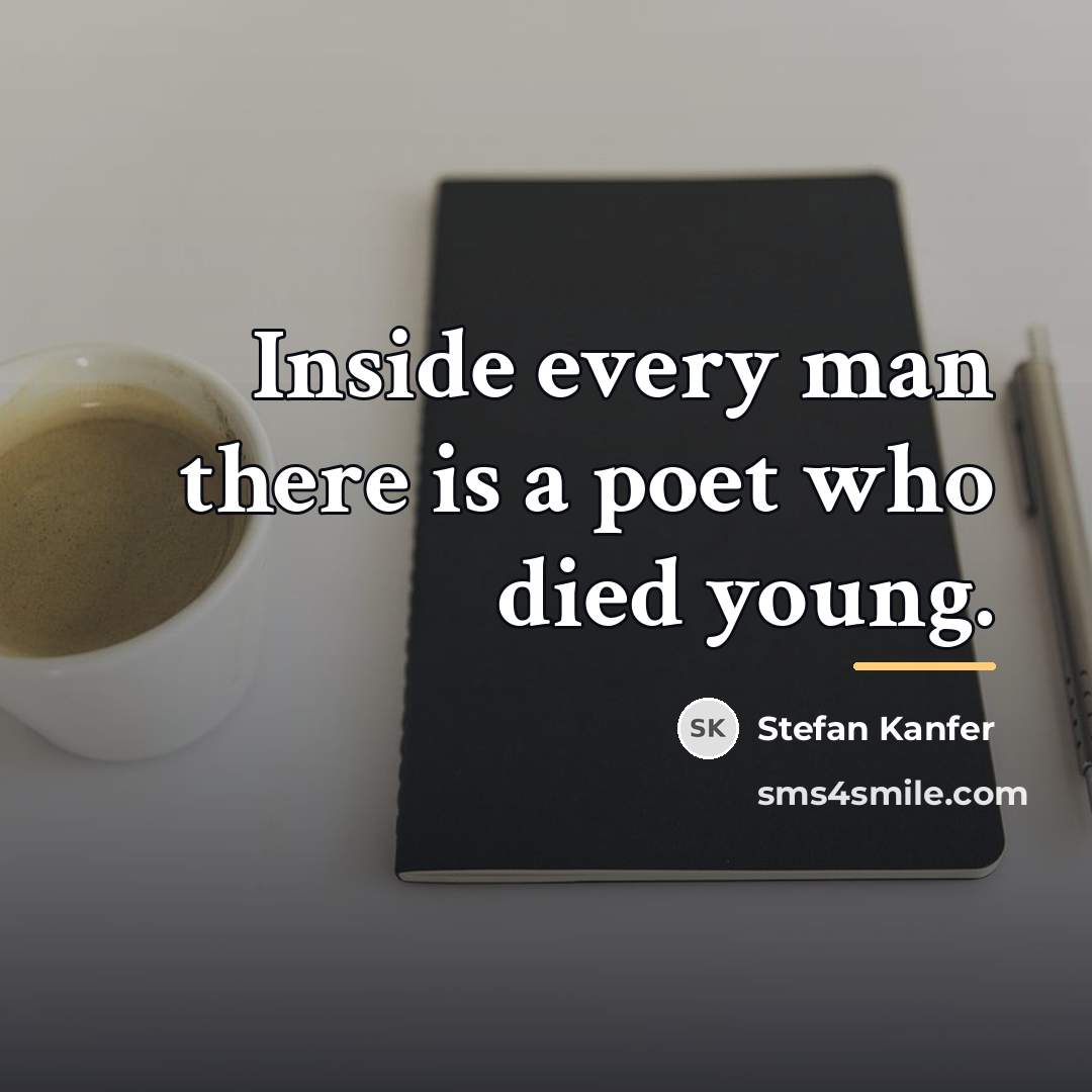 “Inside every man there is a poet who died young.…” quote by Stefan Kanfer