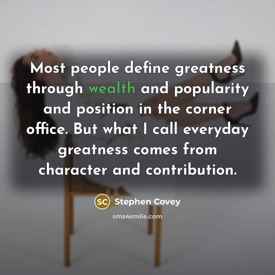 “Most people define greatness through wealth and popularity and position…” quote by Stephen Covey