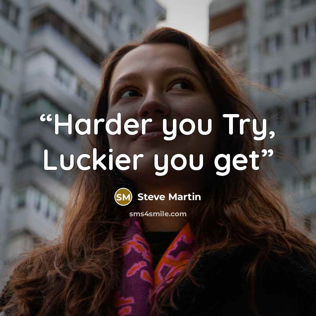 “Harder you Try, Luckier you get” quote by Steve Martin