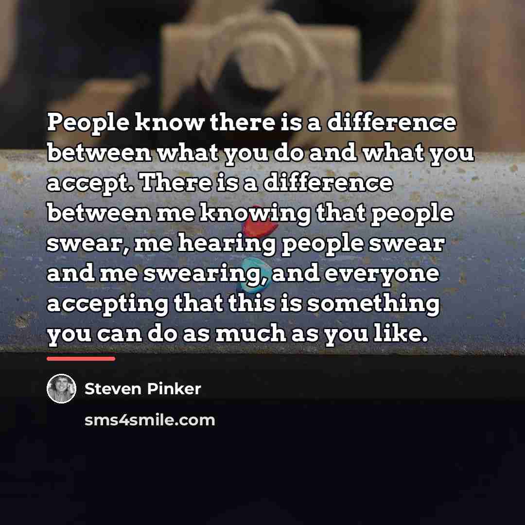 “People know there is a difference between what you do…” quote by Steven Pinker