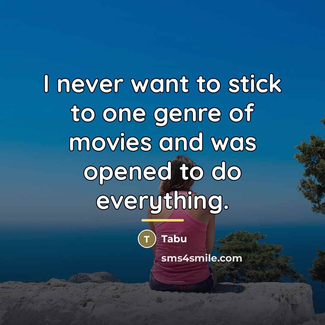 “I never want to stick to one genre of movies…” quote by Tabu