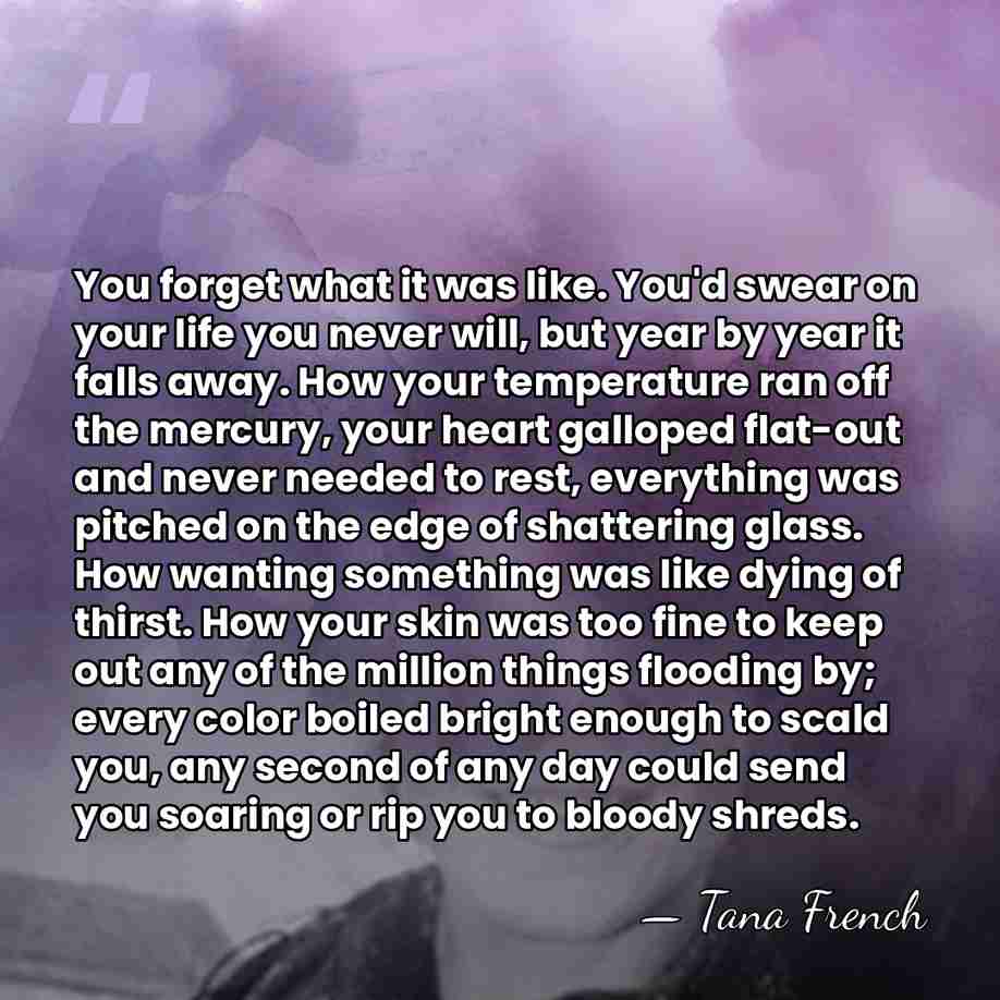 You forget what it was like. You'd swear on your life you&hellip; - Tana French