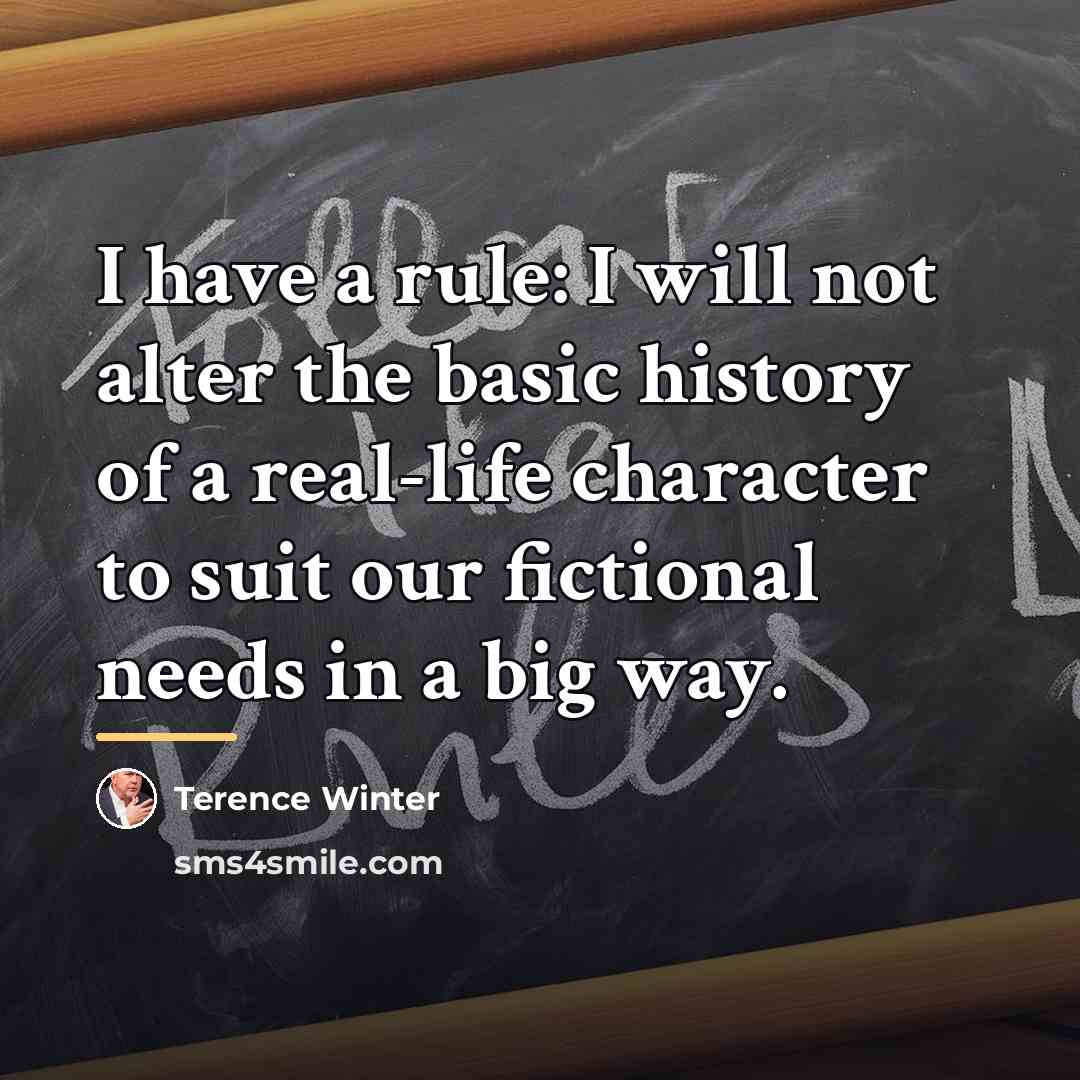 “I have a rule: I will not alter the basic…” quote by Terence Winter