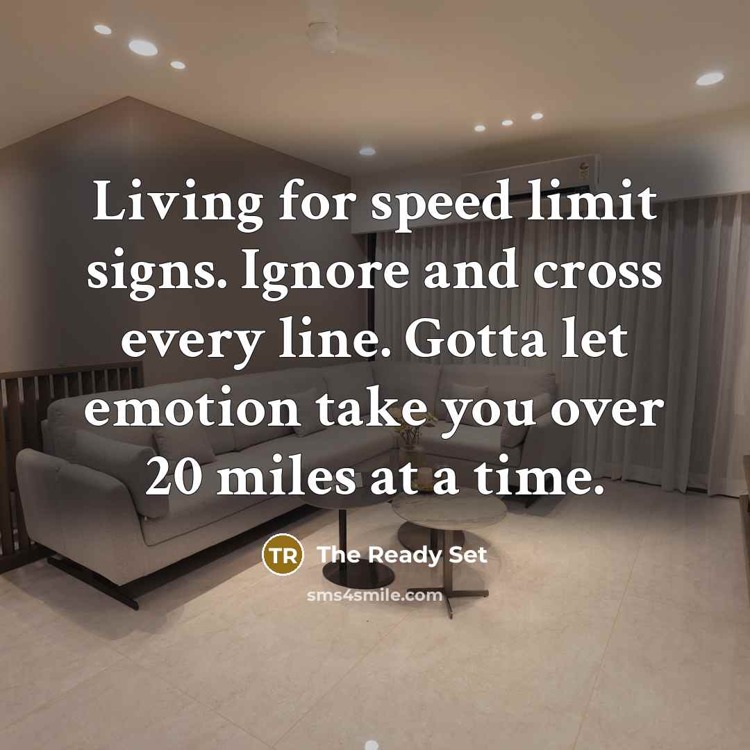 “Living for speed limit signs. Ignore and cross every line.…” quote by The Ready Set