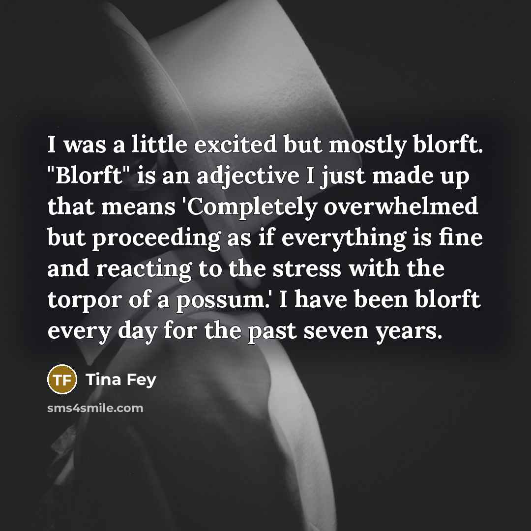 “I was a little excited but mostly blorft. "Blorft" is…” quote by Tina Fey