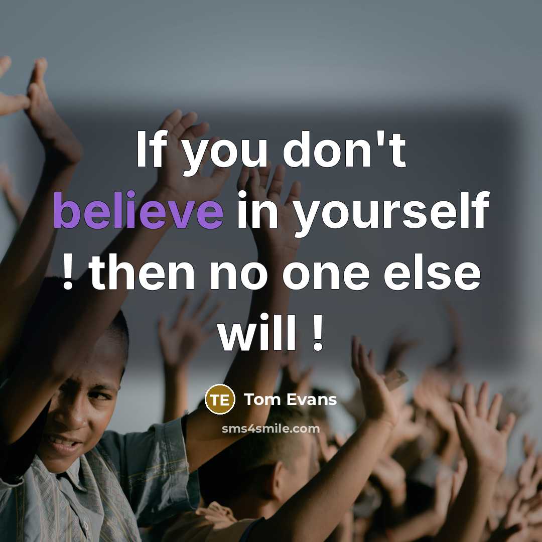 “If you don't believe in yourself ! then no one…” quote by Tom Evans