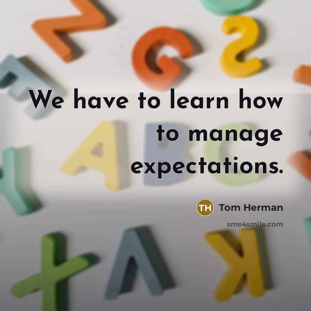 “We have to learn how to manage expectations.…” quote by Tom Herman