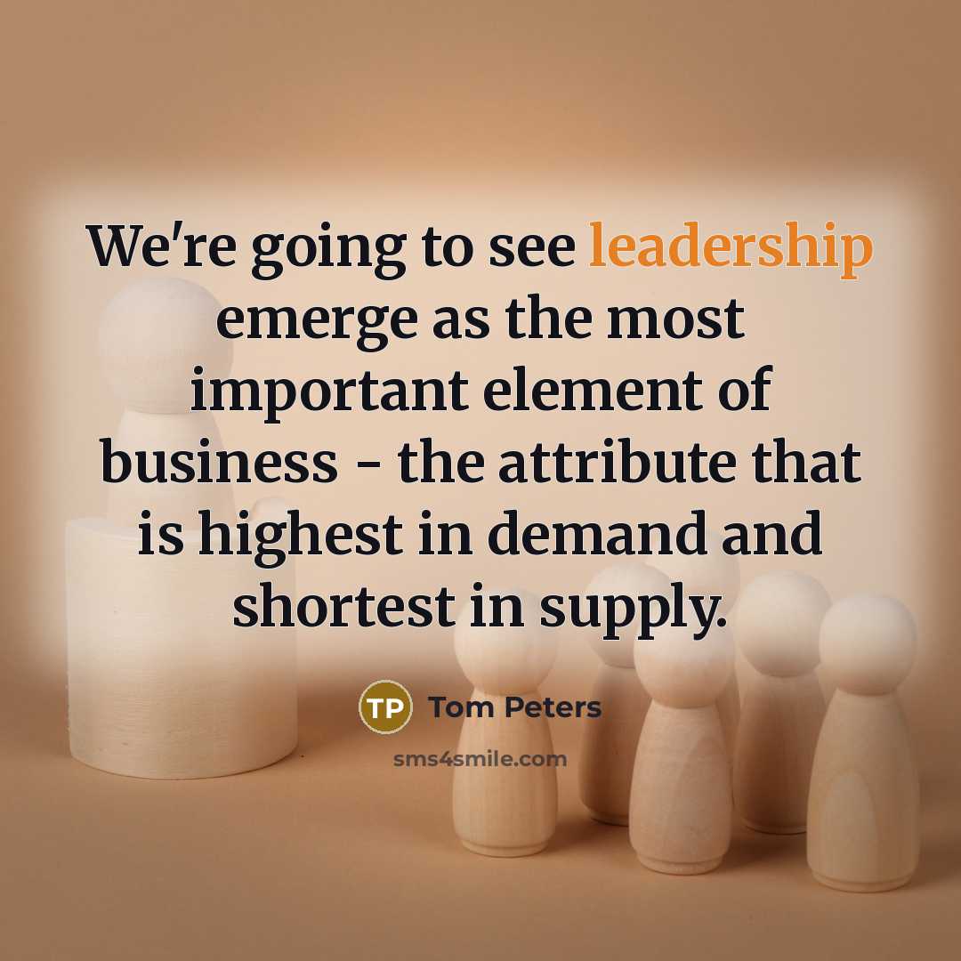 “We're going to see leadership emerge as the most important…” quote by Tom Peters