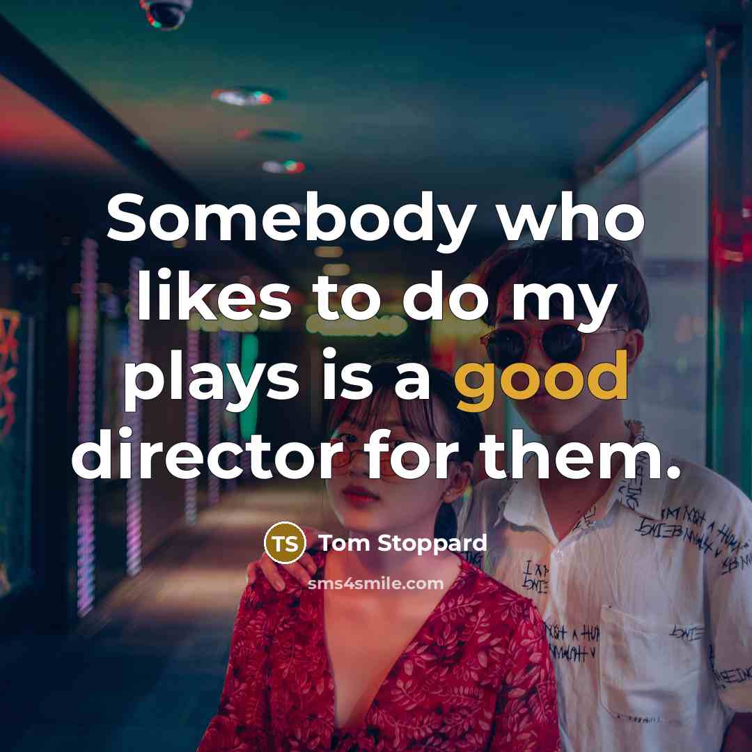 “Somebody who likes to do my plays is a good…” quote by Tom Stoppard
