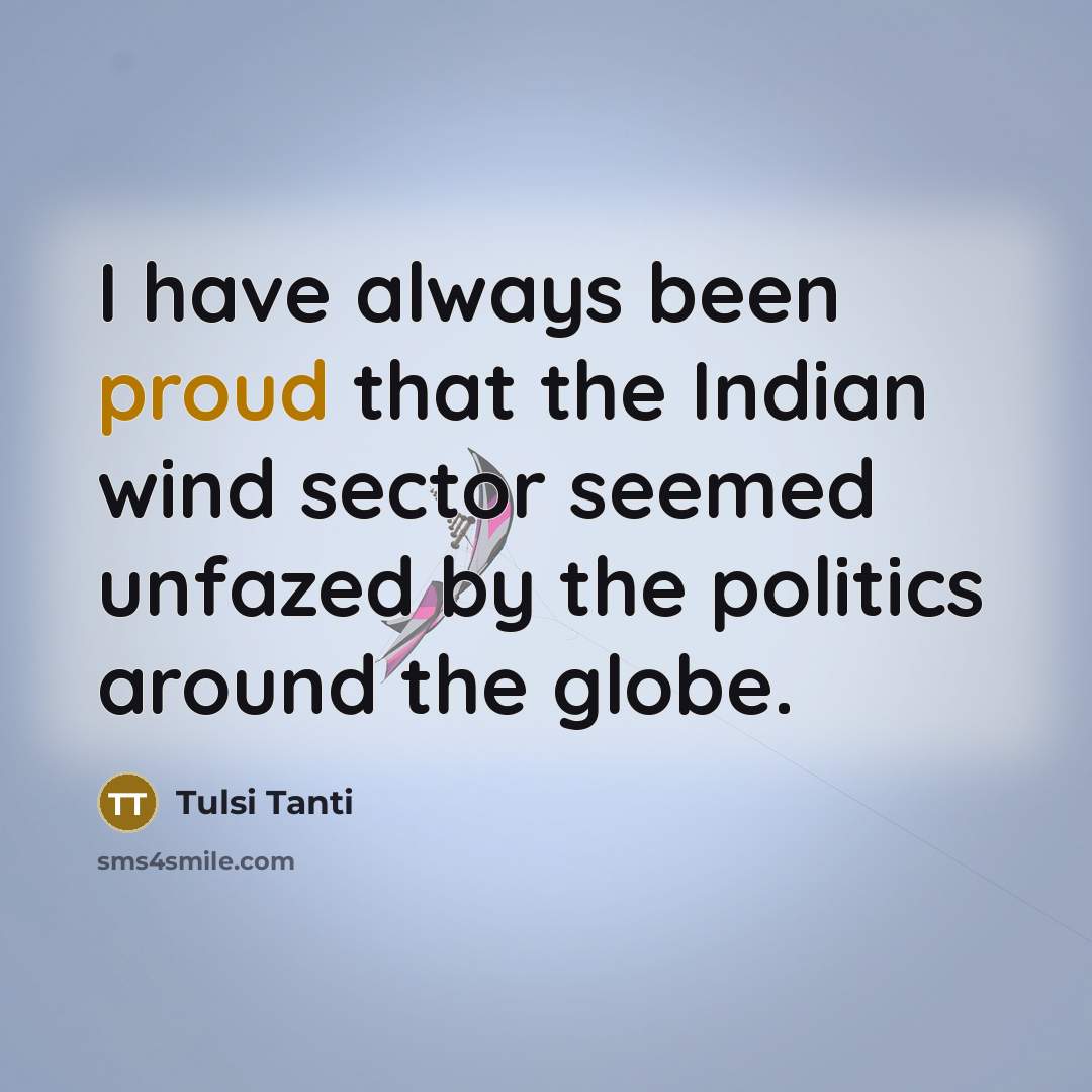 “I have always been proud that the Indian wind sector…” quote by Tulsi Tanti