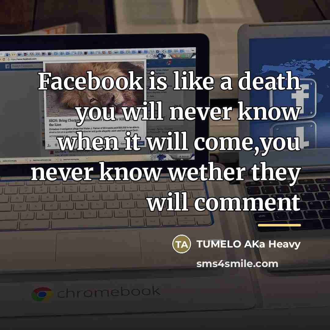 “Facebook is like a death you will never know when…” quote by TUMELO AKa Heavy