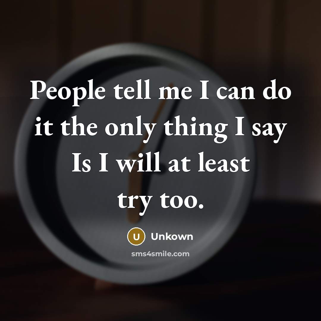 “People tell me I can do it the only thing…” quote by Unkown