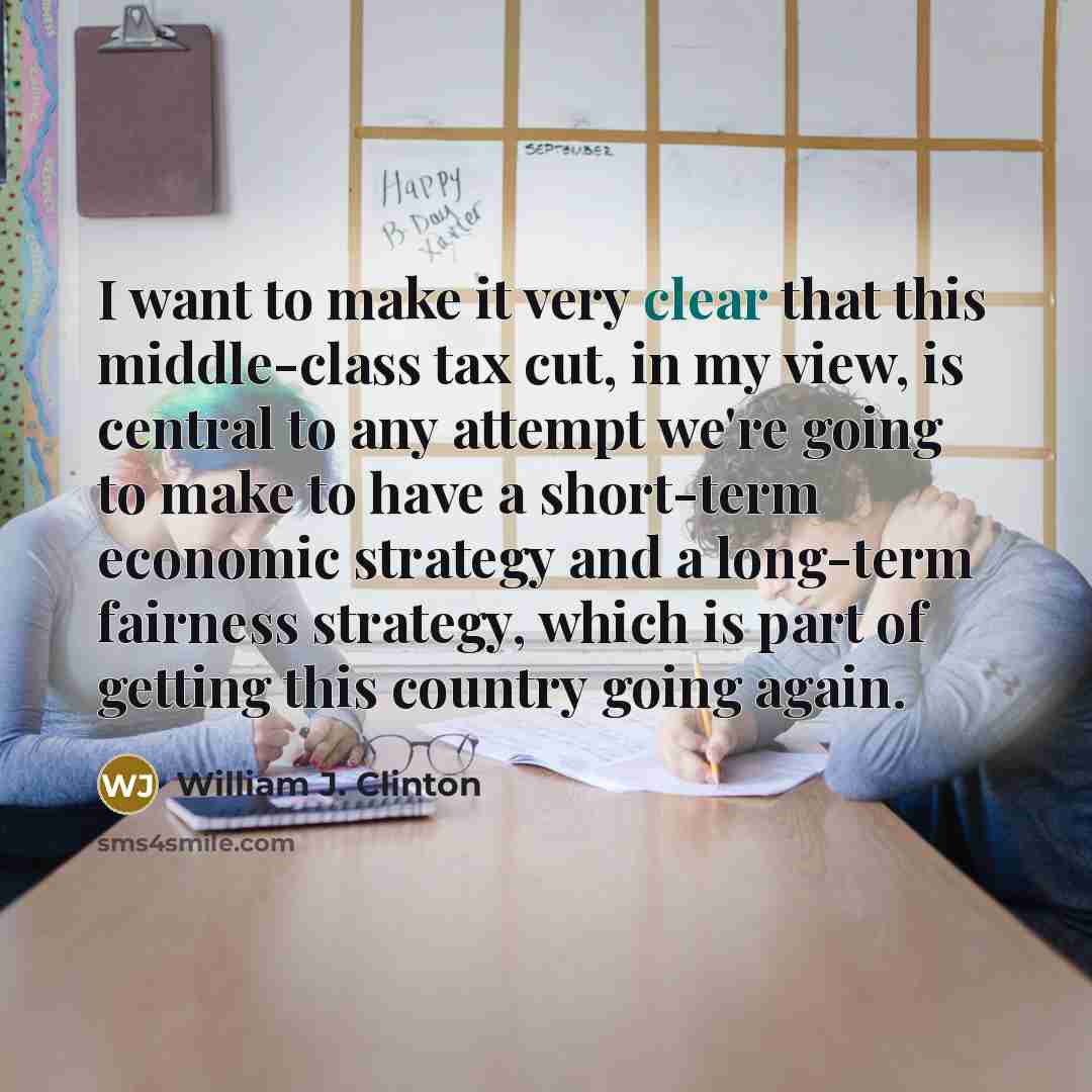 “I want to make it very clear that this middle-class…” quote by William J. Clinton