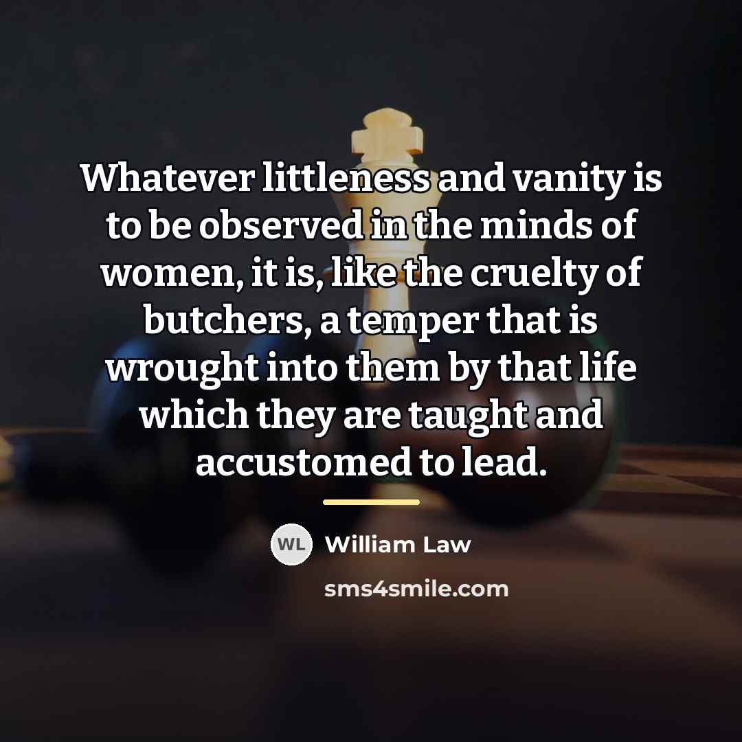 “Whatever littleness and vanity is to be observed in the…” quote by William Law