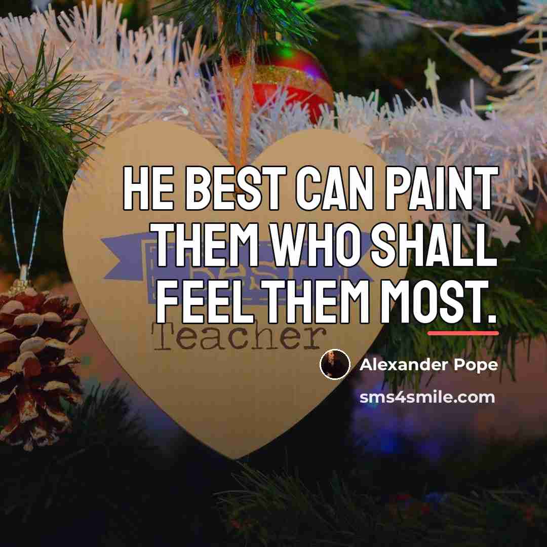 “He best can paint them who shall feel them most.…” quote by Alexander Pope