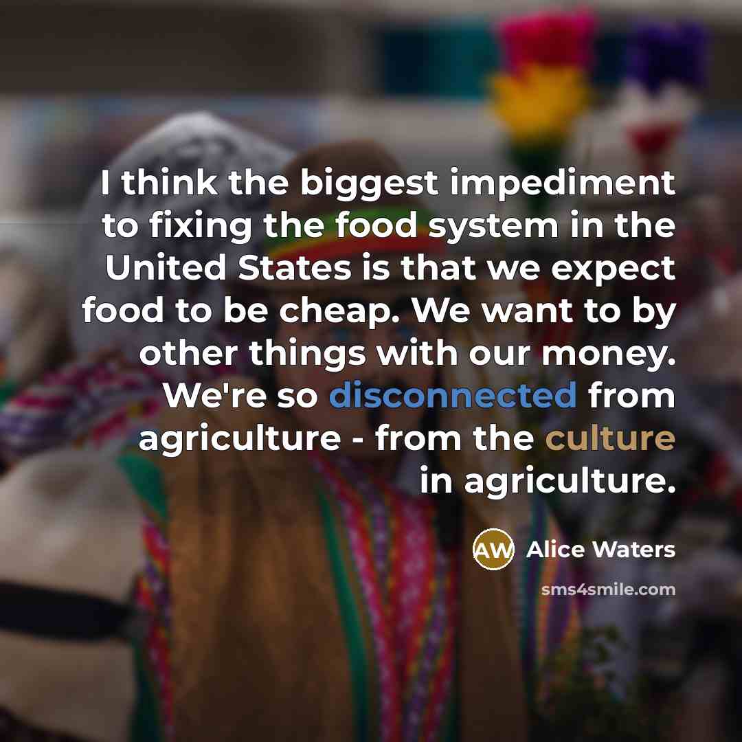 “I think the biggest impediment to fixing the food system…” quote by Alice Waters