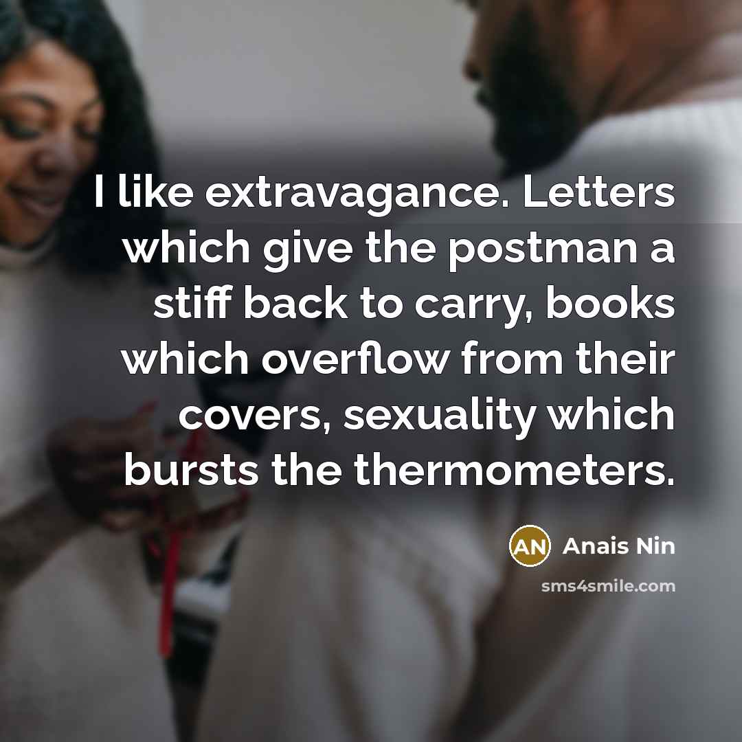 “I like extravagance. Letters which give the postman a stiff…” quote by Anais Nin
