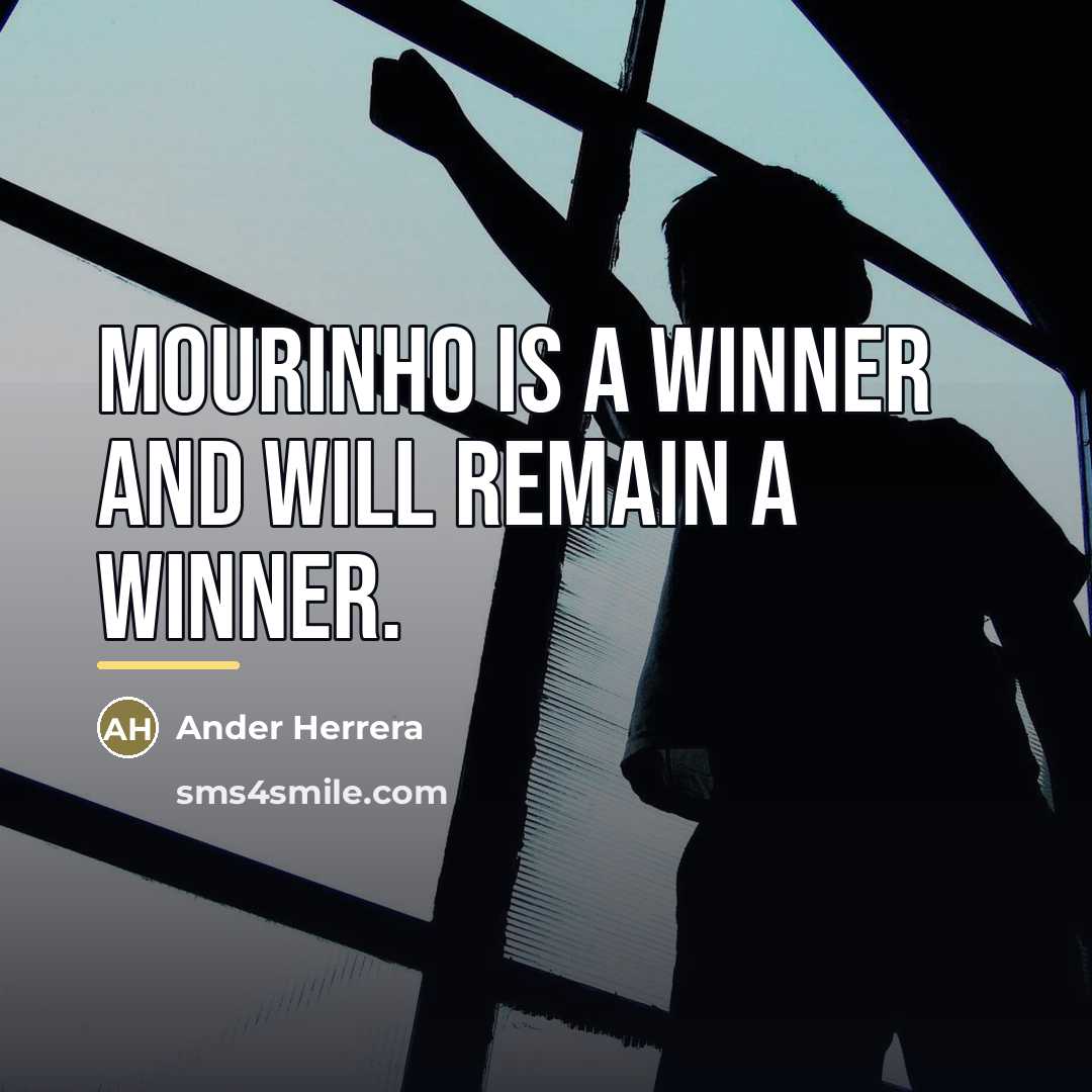 “Mourinho is a winner and will remain a winner.…” quote by Ander Herrera