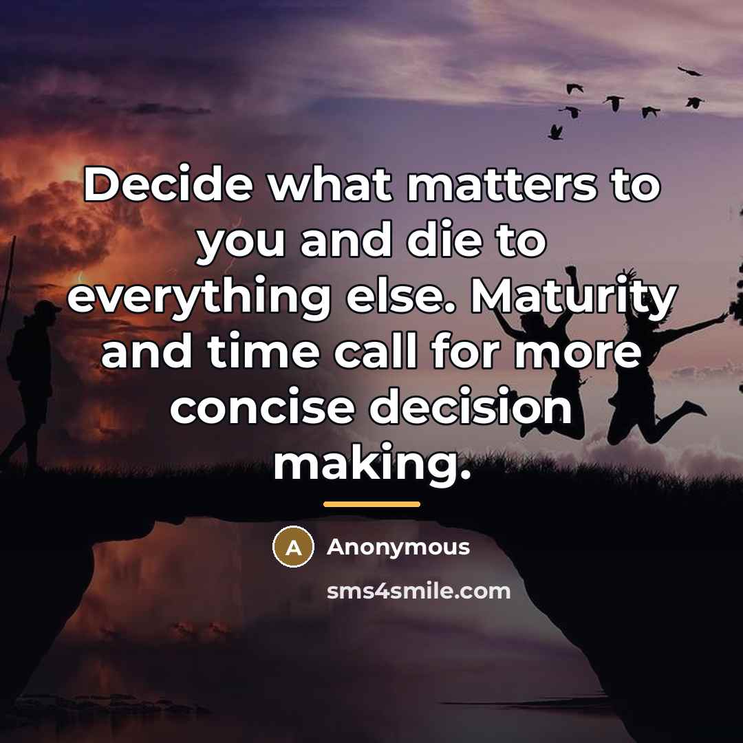 “Decide what matters to you and die to everything else.…” quote by Anonymous