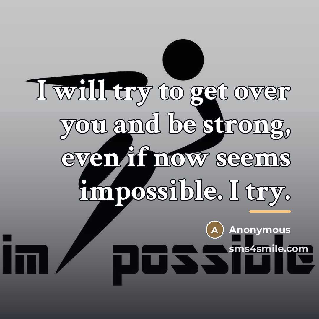 “I will try to get over you and be strong,…” quote by Anonymous