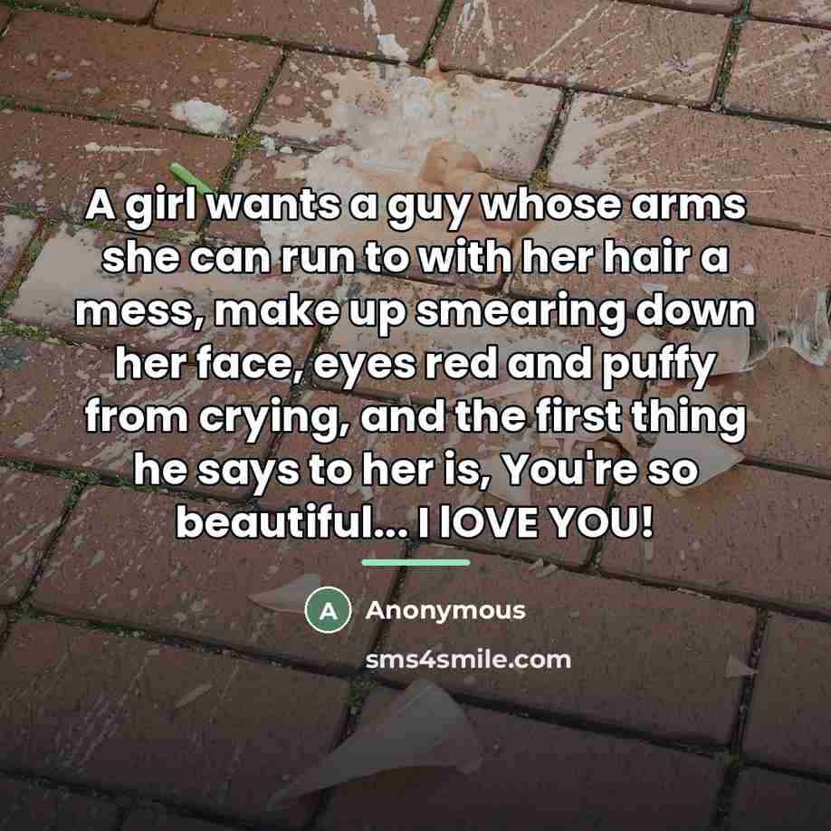 “A girl wants a guy whose arms she can run…” quote by Anonymous