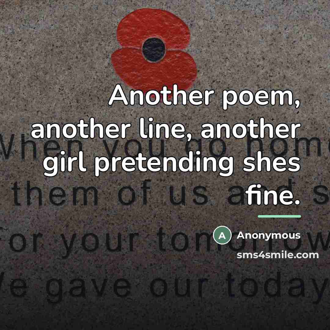 “Another poem, another line, another girl pretending shes fine.…” quote by Anonymous