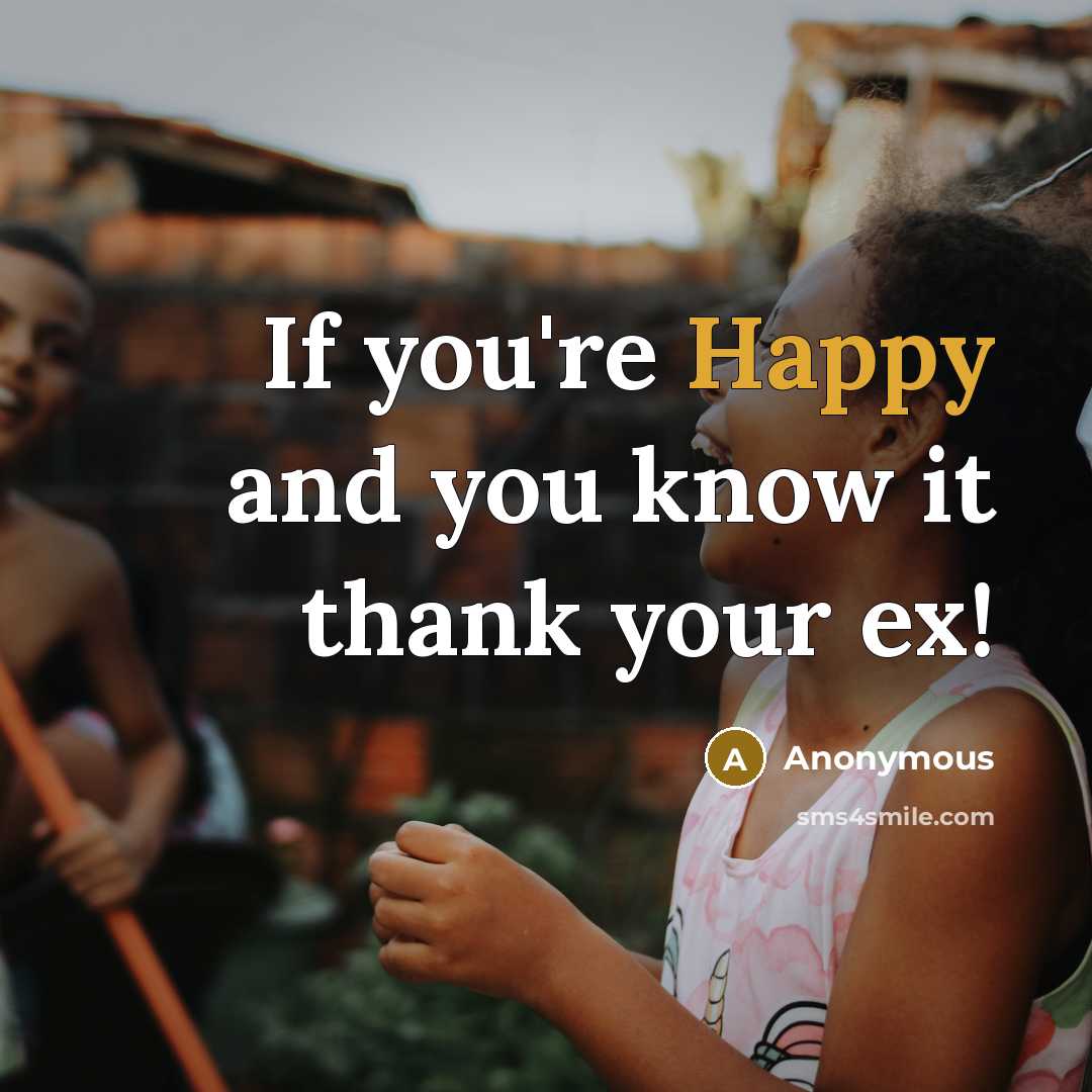 “If you're Happy and you know it thank your ex!…” quote by Anonymous