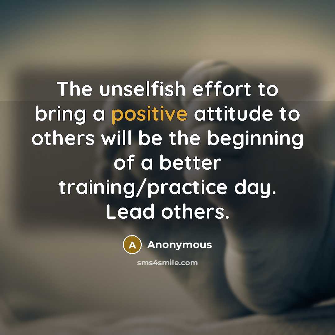 “The unselfish effort to bring a positive attitude to others…” quote by Anonymous