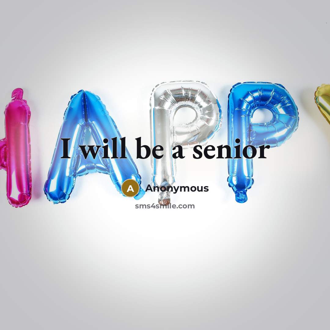“I will be a senior” quote by Anonymous