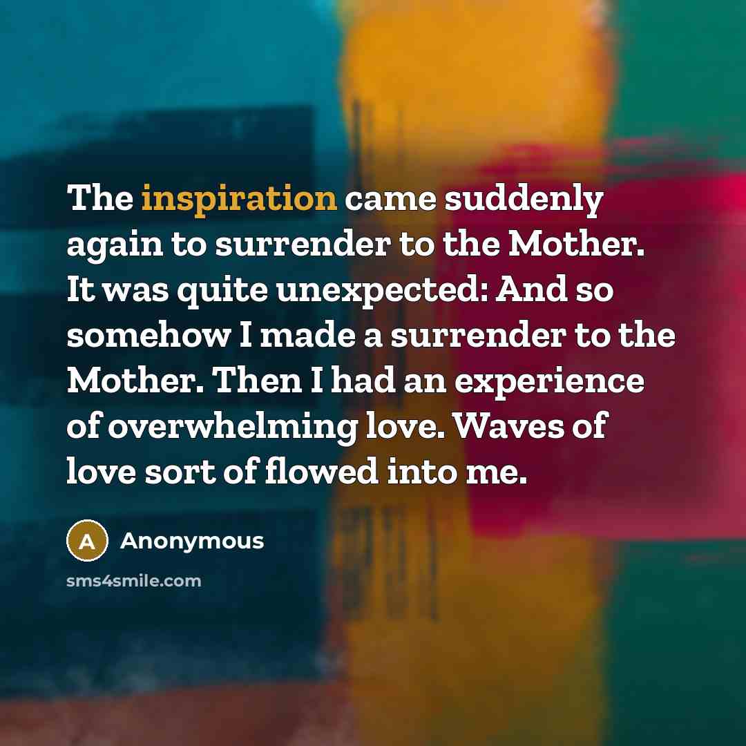 “The inspiration came suddenly again to surrender to the Mother.…” quote by Anonymous