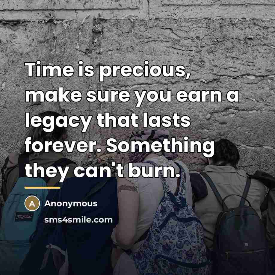“Time is precious, make sure you earn a legacy that…” quote by Anonymous
