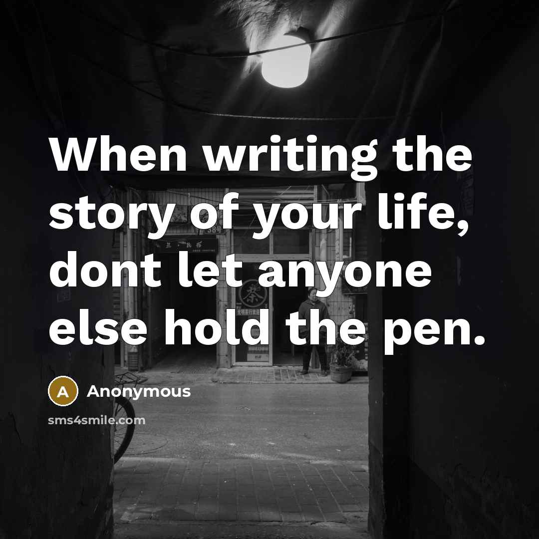 “When writing the story of your life, dont let anyone…” quote by Anonymous