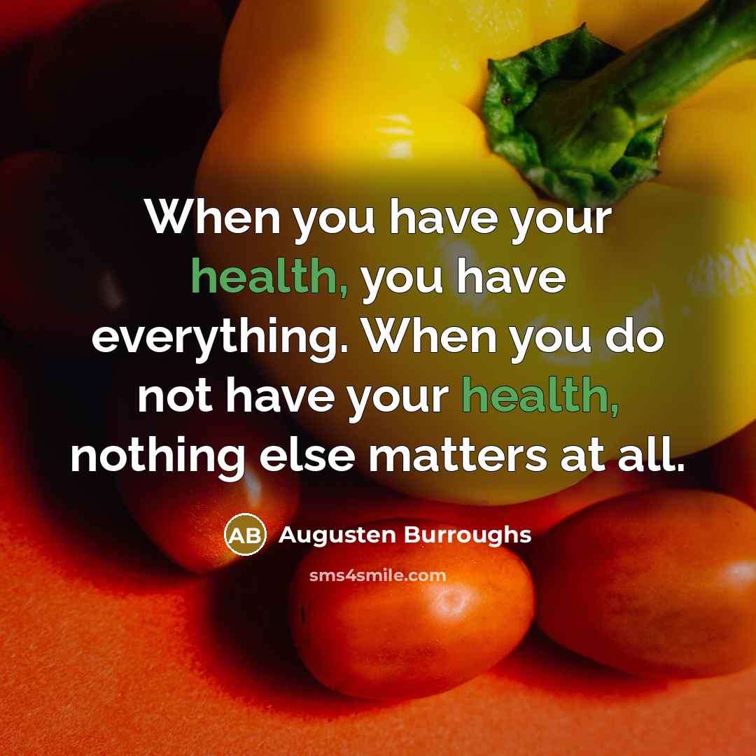 “When you have your health, you have everything. When you…” quote by Augusten Burroughs