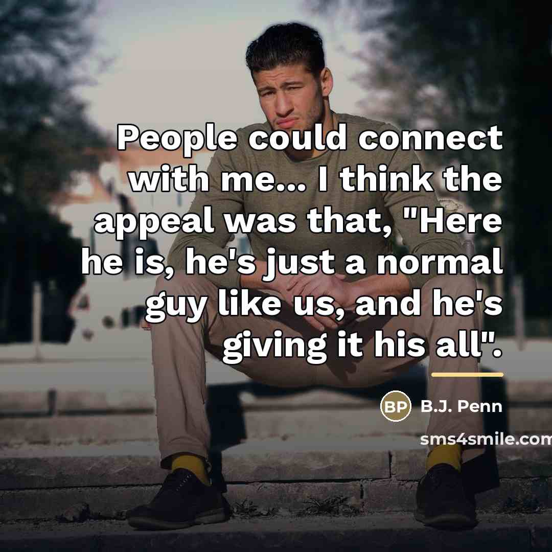 “People could connect with me... I think the appeal was…” quote by B.J. Penn