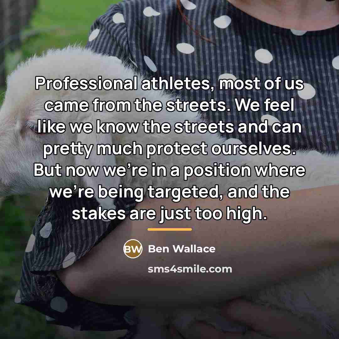 “Professional athletes, most of us came from the streets. We…” quote by Ben Wallace