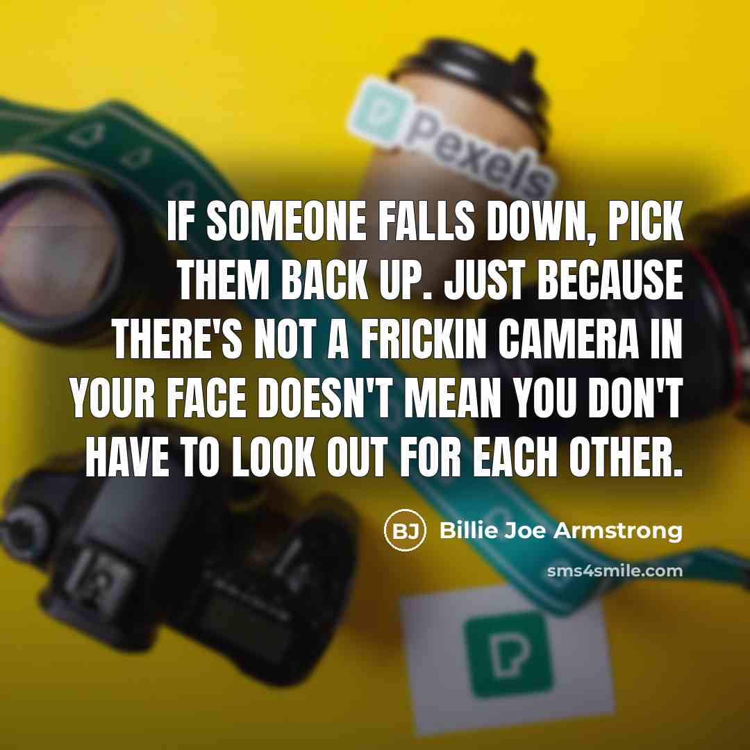 “If someone falls down, pick them back up. Just because…” quote by Billie Joe Armstrong