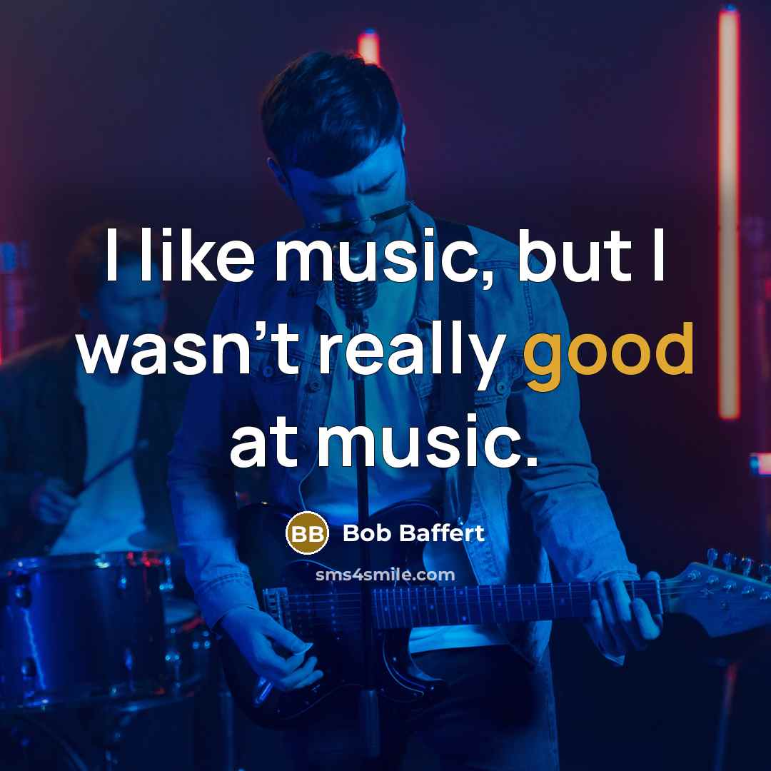 “I like music, but I wasn't really good at music.…” quote by Bob Baffert