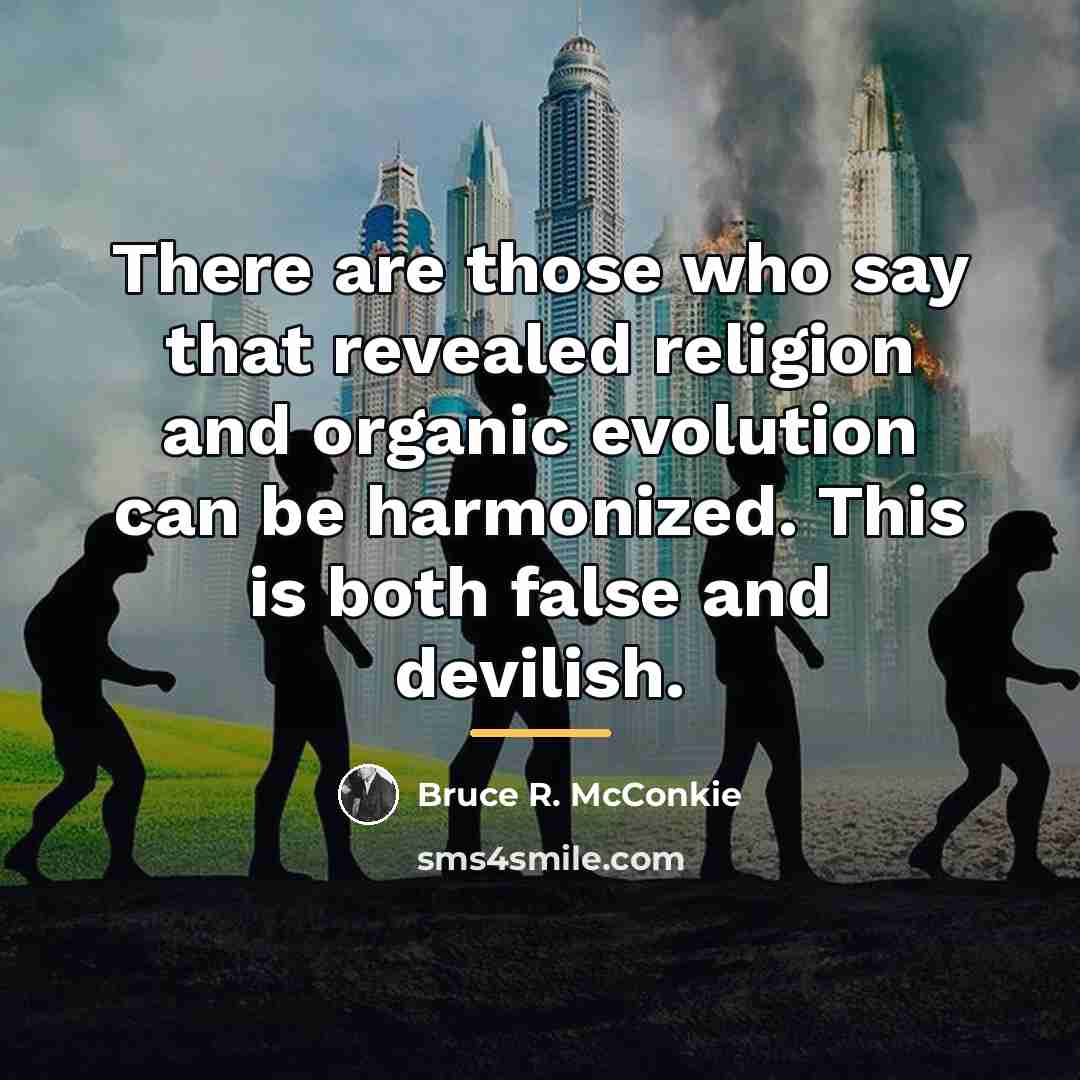 “There are those who say that revealed religion and organic…” quote by Bruce R. McConkie