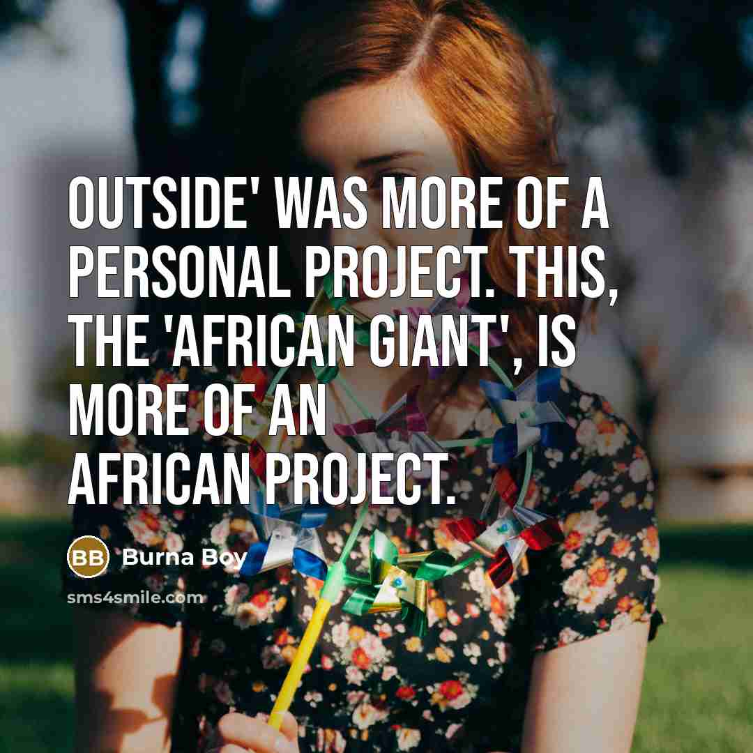 “Outside' was more of a personal project. This, the 'African…” quote by Burna Boy