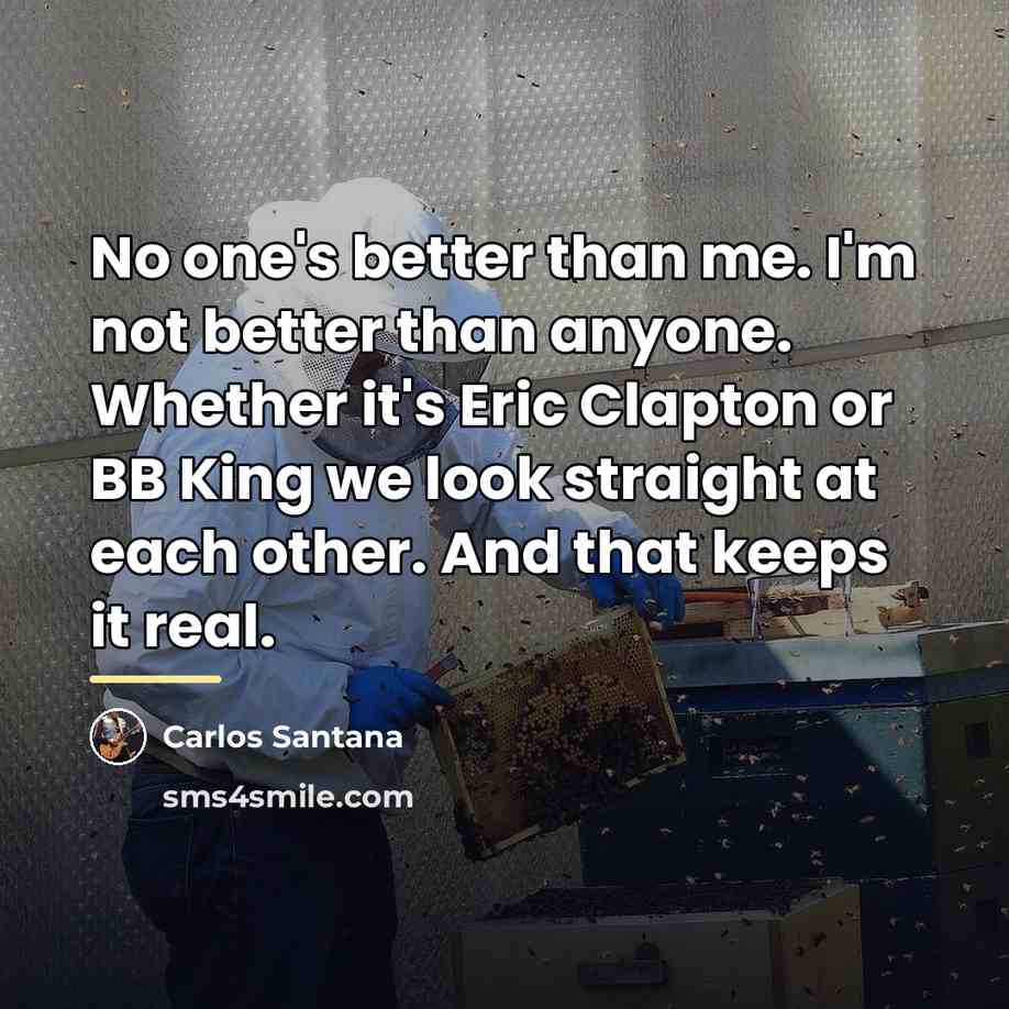 “No one's better than me. I'm not better than anyone.…” quote by Carlos Santana