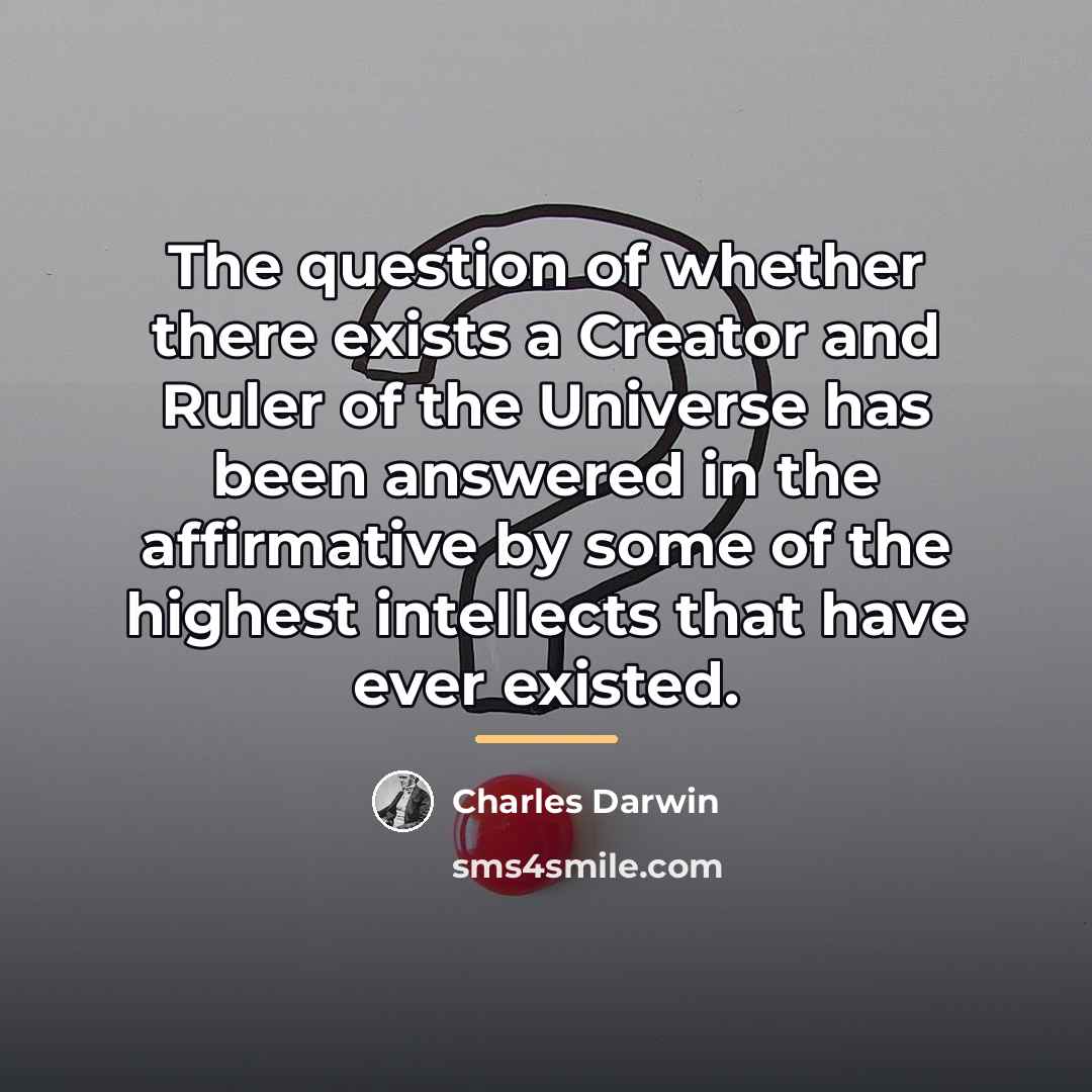 “The question of whether there exists a Creator and Ruler…” quote by Charles Darwin